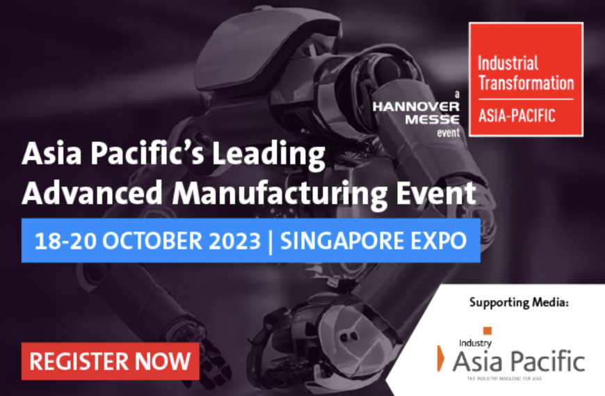 Over 50 advanced manufacturing innovations to launch at Industrial Transformation ASIA-PACIFIC 2023